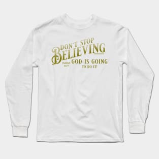 Don't stop believing. God is going to do it! (Isaiah 66:9) Long Sleeve T-Shirt